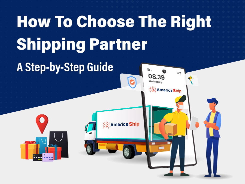 How To Choose The Right Shipping Partner: A Step-by-Step Guide