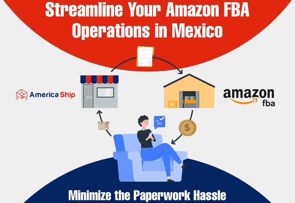 Efficient Amazon FBA Operations in Mexico - Minimize Paperwork Hassle