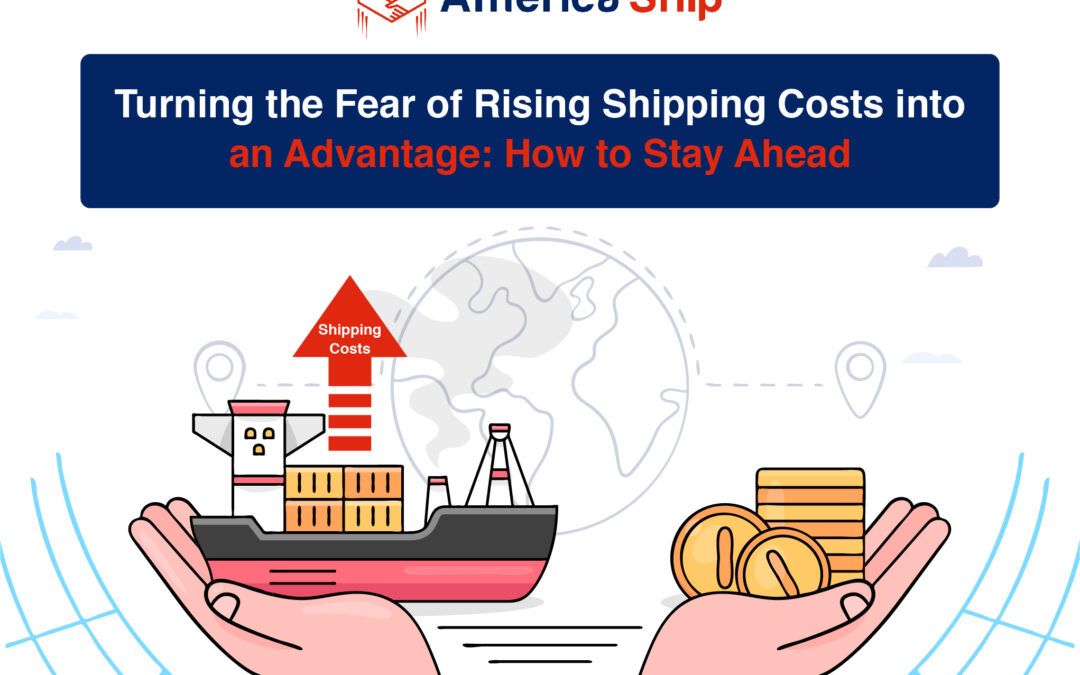 Turning the Fear of Rising Shipping Costs into an Advantage: How to Stay Ahead